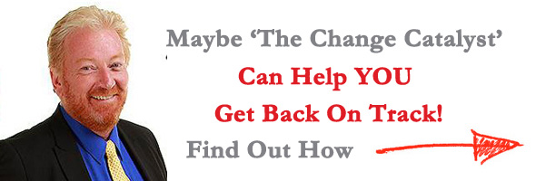 Maybe The Change Catalyst Can Help You Get Back On Track!