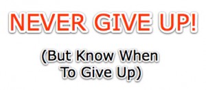 Entrepreneur Tony Inman says you should never give up - though you should know when you need to