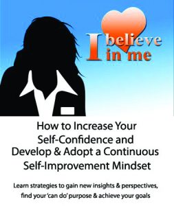 Increase your self-confidence and develop and adopt a continuous self-improvement mindset