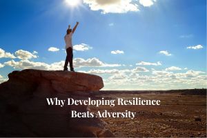 why-developing-resilience-beats-adversity